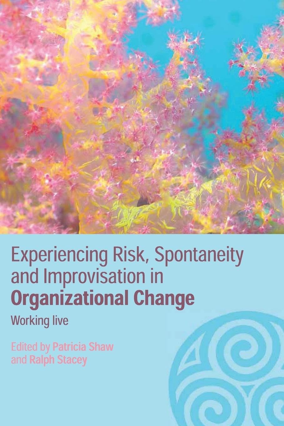 Experiencing Risk, Spontaneity and Improvisation in Organizational Life: Working Live