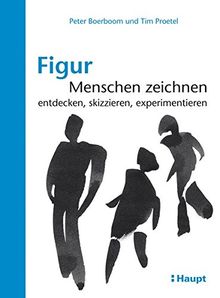 Figur: Menschen zeichnen: entdecken, skizzieren, experimentieren