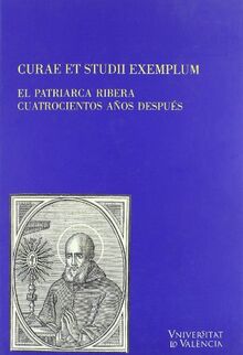 Curae et studii exemplum : el patriarca Ribera cuatrocientos años después