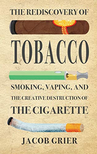The Rediscovery of Tobacco: Smoking, Vaping, and the Creative Destruction of the Cigarette