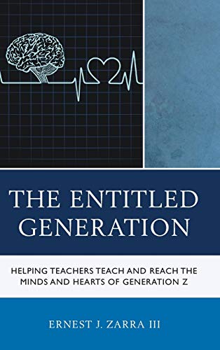 The Entitled Generation: Helping Teachers Teach and Reach the Minds and Hearts of Generation Z