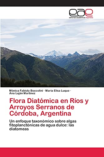 Flora Diatómica en Ríos y Arroyos Serranos de Córdoba, Argentina: Un enfoque taxonómico sobre algas fitoplanctónicas de agua dulce: las diatomeas