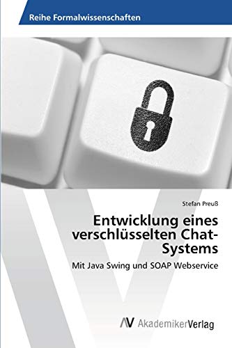 Entwicklung eines verschlüsselten Chat-Systems: Mit Java Swing und SOAP Webservice