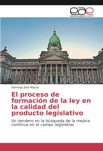 El proceso de formación de la ley en la calidad del producto legislativo: Un sendero en la búsqueda de la mejora continua en el campo legislativo