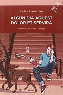 Algun dia aquest dolor et servirà (SEMBRA LLIBRES, Band 5)