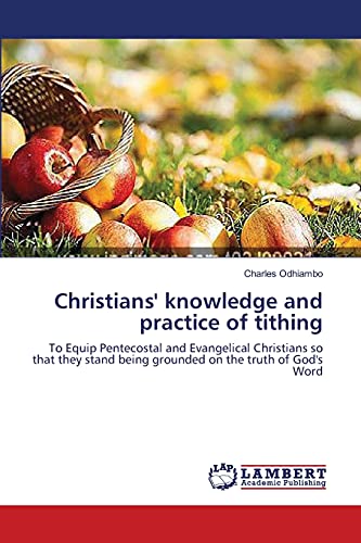 Christians' knowledge and practice of tithing: To Equip Pentecostal and Evangelical Christians so that they stand being grounded on the truth of God's Word