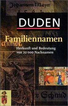 Duden. Familiennamen. Herkunft und Bedeutung von über 20 000 Nachnamen.