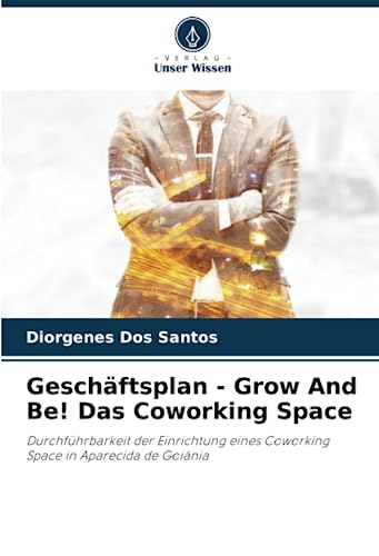 Geschäftsplan - Grow And Be! Das Coworking Space: Durchführbarkeit der Einrichtung eines Coworking Space in Aparecida de Goiânia