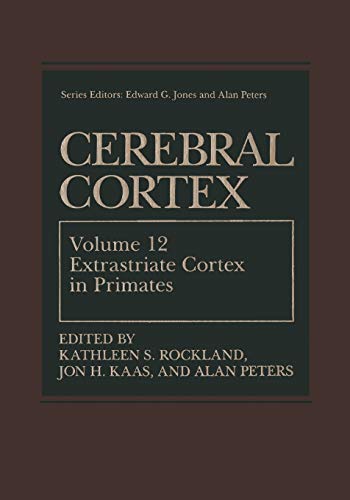 Cerebral Cortex: Volume 12: Extrastriate Cortex in Primates (Cerebral Cortex, 12, Band 12)