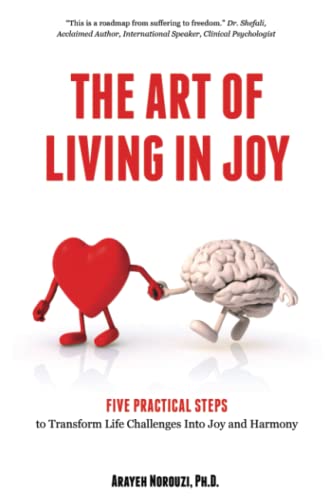The Art of Living in Joy: Five Practical Steps to Transform Life Challenges into Joy and Harmony