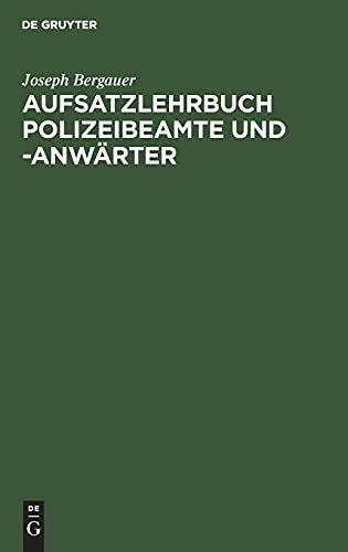 Aufsatzlehrbuch Polizeibeamte und -Anwärter: Praktische Anleitung zur Fertigung von Berichten und Abhandlungen