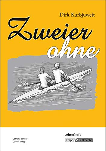 Zweier ohne - Dirk Kurbjuweit - Unterrichtsmaterialien: Unterrichtsmaterialien, Lehrerheft