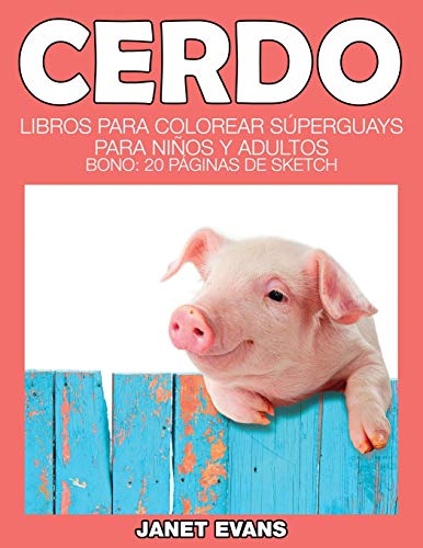 Cerdo: Libros Para Colorear Súperguays Para Niños y Adultos (Bono: 20 Páginas de Sketch): Libros Para Colorear Superguays Para Ninos y Adultos (Bono: 20 Paginas de Sketch)
