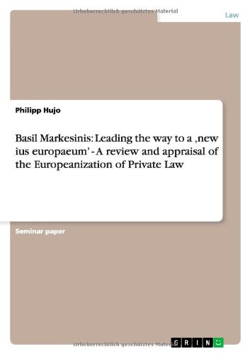 Basil Markesinis: Leading the way to a ,new ius europaeum' - A review and appraisal of the Europeanization of Private Law