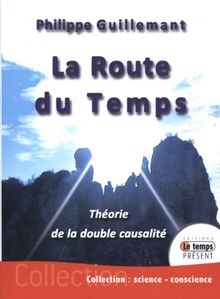 La route du temps : théorie de la double causalité