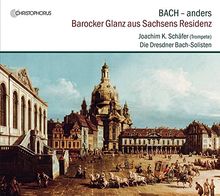 Bach anders - Barocker Glanz aus Sachsens Residenz