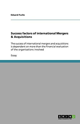 Success factors of international Mergers & Acquisitions: The success of international mergers and acquisitions is dependent on more than the financial evaluation of the organisations involved