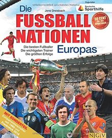 Die Fußballnationen Europas: Die besten Fußballer Die wichtigsten Trainer Die größten Erfolge