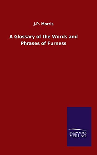A Glossary of the Words and Phrases of Furness