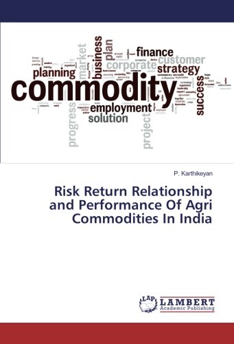Risk Return Relationship and Performance Of Agri Commodities In India
