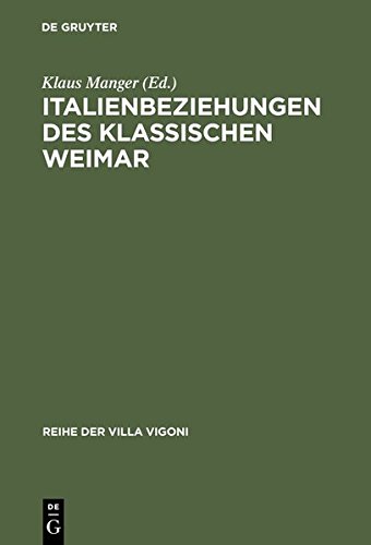 Italienbeziehungen des klassischen Weimar (Reihe der Villa Vigoni, Band 11)