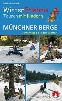 WinterErlebnisTouren mit Kindern Münchner Berge: ...unterwegs bei jedem Wetter! 32 Touren. Mit GPS-Daten (Rother Wanderbuch)