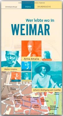 Wer lebte wo in WEIMAR - Praktischer Reisebegleiter mit 72 Seiten, über 100 Bildern und 54 Kurzbiografien - STÜRTZ Verlag