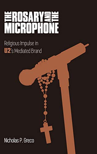 The Rosary and the Microphone: Religious Impulse in U2's Mediated Brand (Studies in Popular Music)