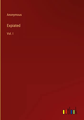 Expiated: Vol. I
