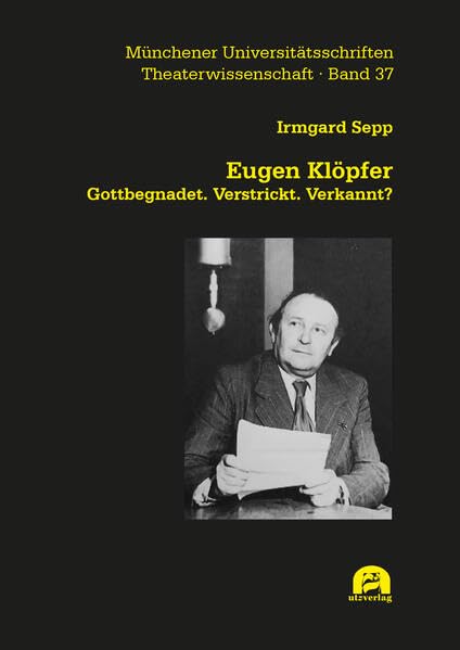 Eugen Klöpfer: Gottbegnadet. Verstrickt. Verkannt? (Theaterwissenschaft)