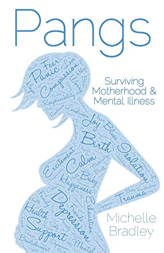 Pangs: Surviving Motherhood and Mental Illness: Surviving Motherhood & Mental Illness