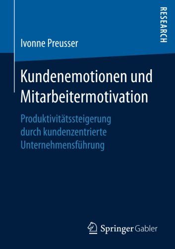 Kundenemotionen und Mitarbeitermotivation: Produktivitätssteigerung durch kundenzentrierte Unternehmensführung
