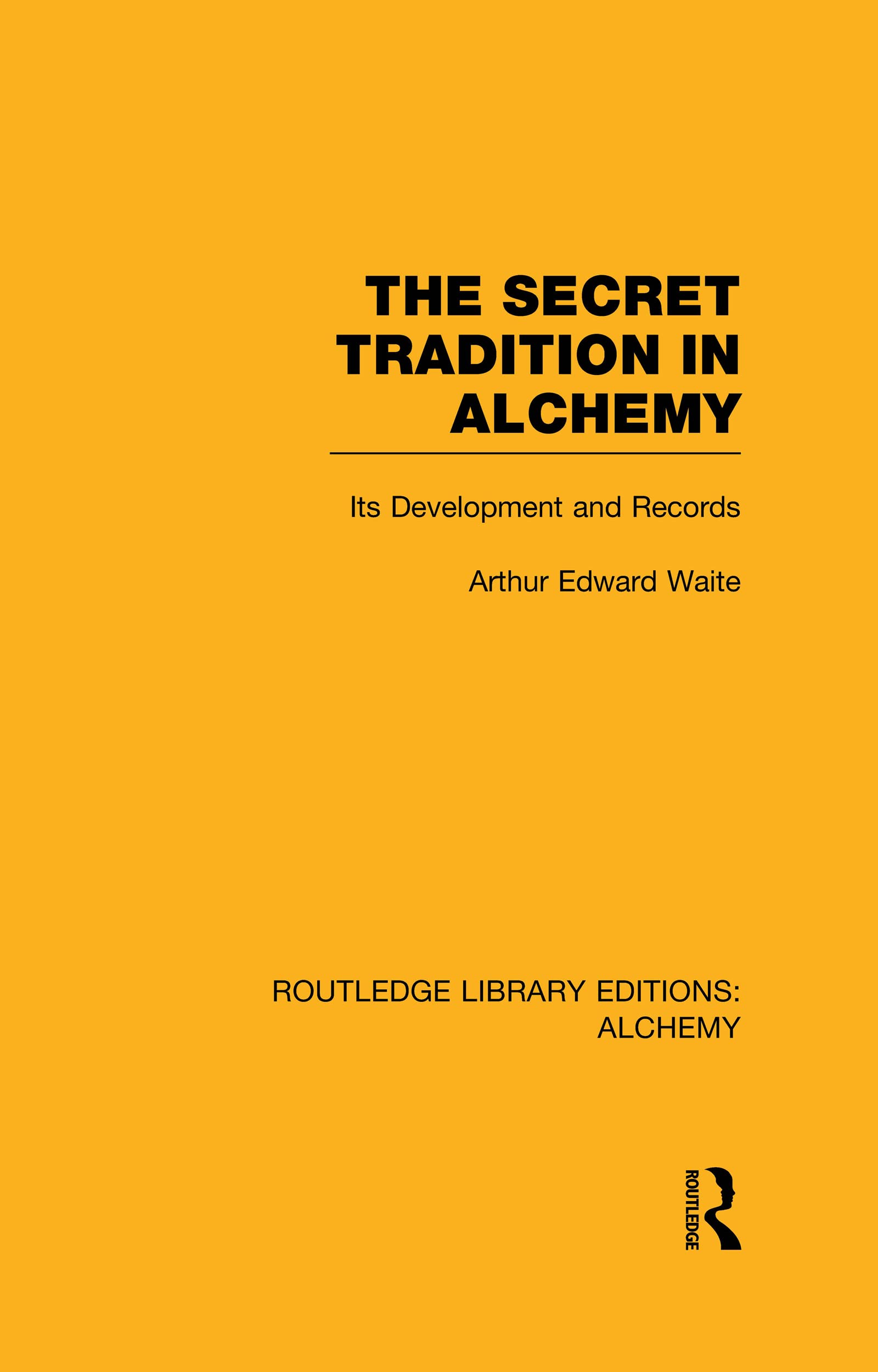 The Secret Tradition in Alchemy: Its Development and Records (Routledge Library Editions: Alchemy, Band 6)