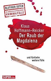 Der Raub der Magdalena: und fünfzehn weitere Verbrechen (Blutiger Osten)