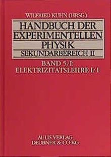 Handbuch der experimentellen Physik. Sekundarstufe II. Ausbildung - Unterricht - Fortbildung: Handbuch der experimentellen Physik Sekundarbereich II, Bd.5/I, Elektrizitätslehre