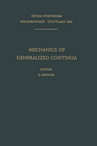 Mechanics of Generalized Continua: Proceedings of the IUTAM-Symposium on The Generalized Cosserat Continuum and the Continuum Theory of Dislocations. ... Freudenstadt and Stuttgart (Germany) 1967