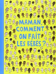 Maman, comment on fait les bébés ?