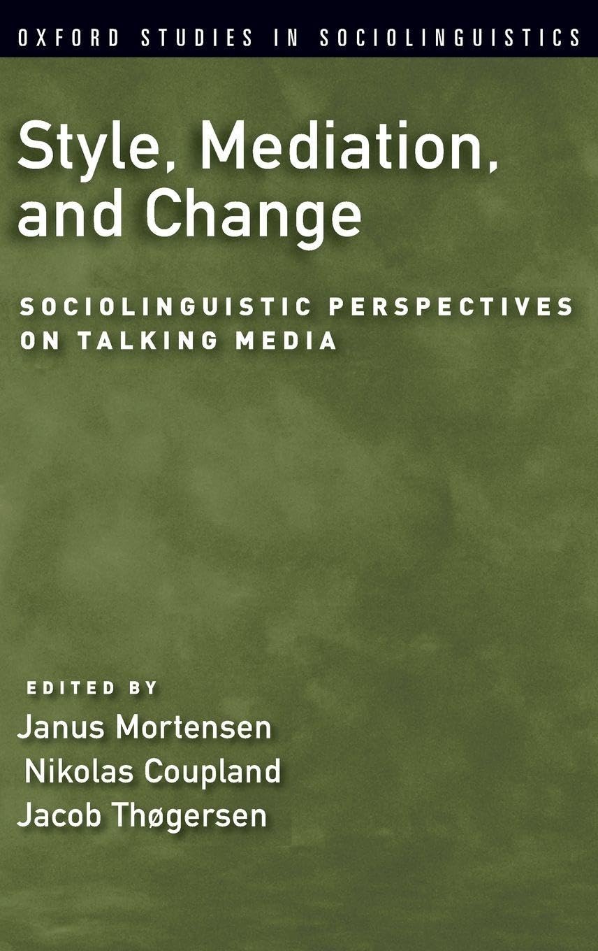 Style, Mediation, and Change: Sociolinguistic Perspectives on Talking Media (Oxford Studies in Sociolinguistics)