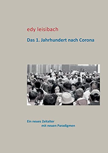 Das 1. Jahrhundert nach Corona: Ein neues Zeitalter mit neuen Paradigmen