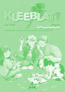 Kleeblatt-Fibel - Neubearbeitung: Kleeblatt: Die Fibel - Ausgabe 2001 Bayern: Arbeitsheft Lesen und Schreiben (Druckschrift)