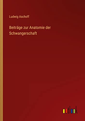 Beiträge zur Anatomie der Schwangerschaft