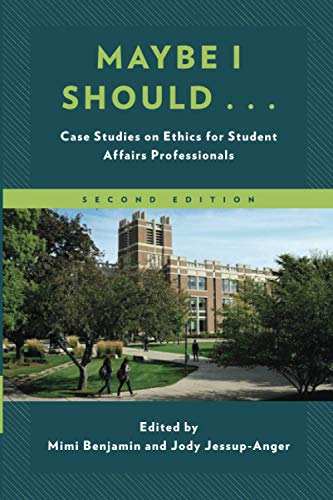 Maybe I Should…: Case Studies on Ethics for Student Affairs Professionals, Second Edition (American College Personnel Association)