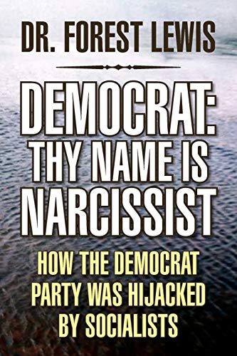 Democrat: Thy Name Is Narcissist: How the Democrat Party Was Hijacked by Socialists