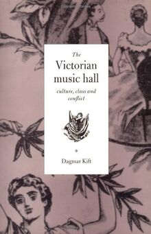 The Victorian Music Hall: Culture, Class and Conflict