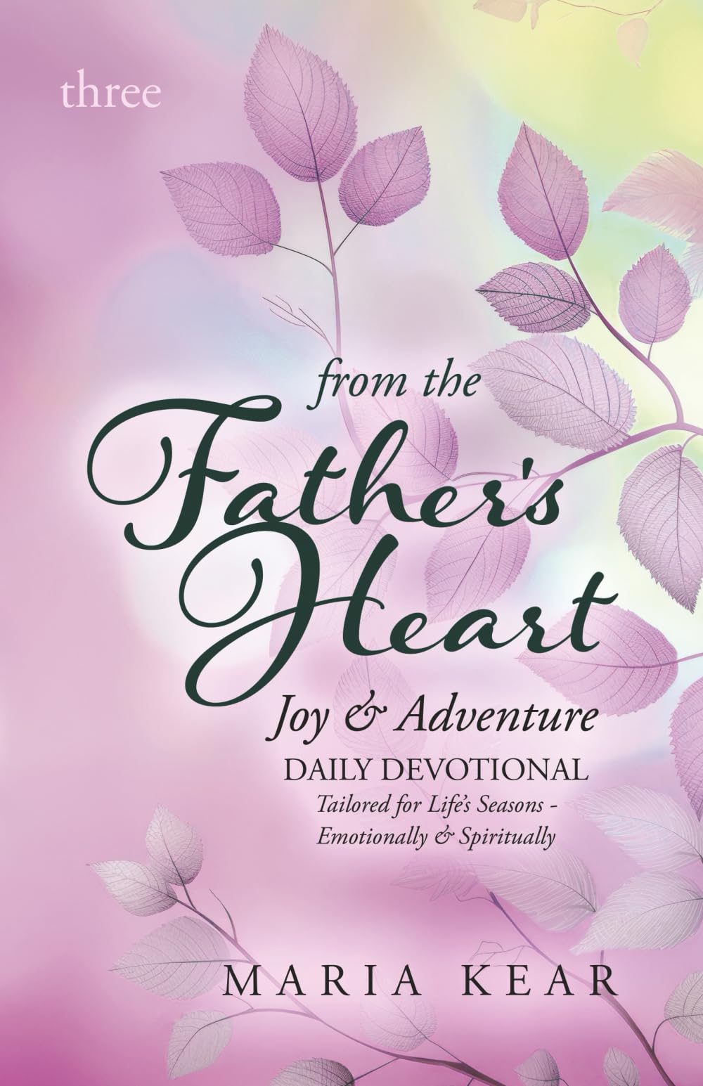 From the Father's Heart ~ Joy & Adventure (Book 3): DAILY DEVOTIONAL Tailored for Life’s Seasons - Emotionally & Spiritually: Daily Devotional Tailored for Life's Seasons - Emotionally and Spiritually