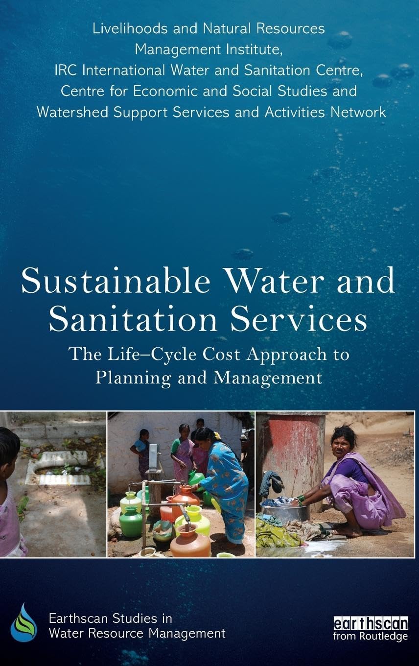 Sustainable Water and Sanitation Services: The Life-Cycle Cost Approach to Planning and Management (Earthscan Studies in Water Resource Management)