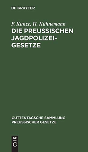 Die Preußischen Jagdpolizeigesetze (Guttentagsche Sammlung preußischer Gesetze, 41, Band 41)