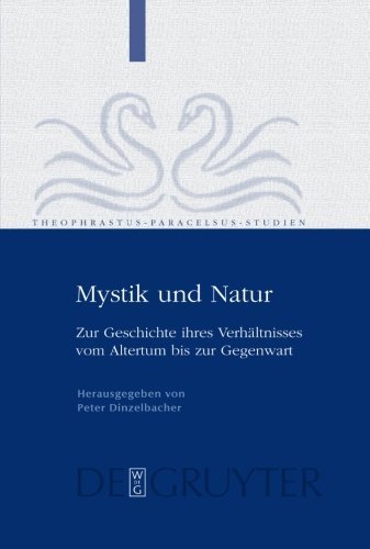 Mystik und Natur: Zur Geschichte ihres Verhältnisses vom Altertum bis zur Gegenwart (Theophrastus Paracelsus Studien, Band 1)
