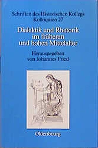 Dialektik und Rhetorik im frühen und hohen Mittelalter: Rezeption, Überlieferung und gesellschaftliche Wirkung antiker Gelehrsamkeit vornehmlich im 9. ... (Schriften des Historischen Kollegs, Band 27)