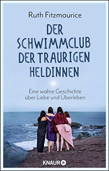 Der Schwimmclub der traurigen Heldinnen: Eine wahre Geschichte über Liebe und Überleben